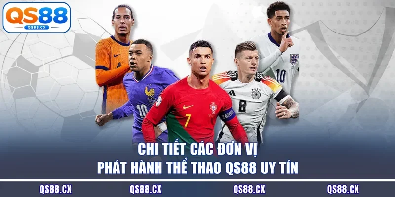 Chi tiết các đơn vị phát hành thể thao QS88 uy tín