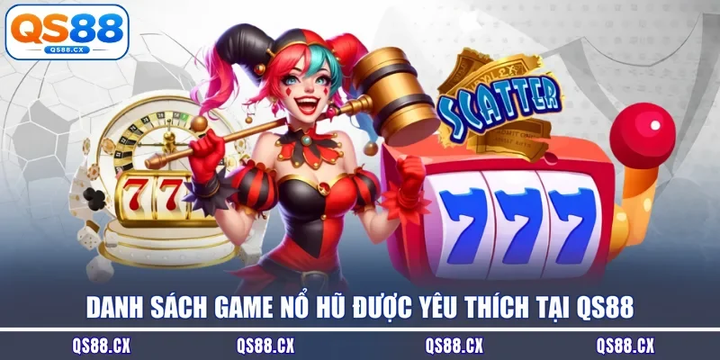Danh sách game nổ hũ được yêu thích tại QS88