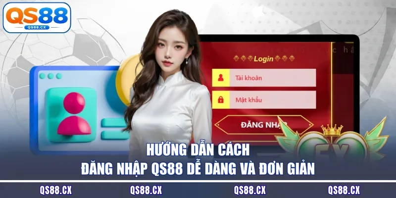 Hướng dẫn cách đăng nhập QS88 dễ dàng và đơn giản