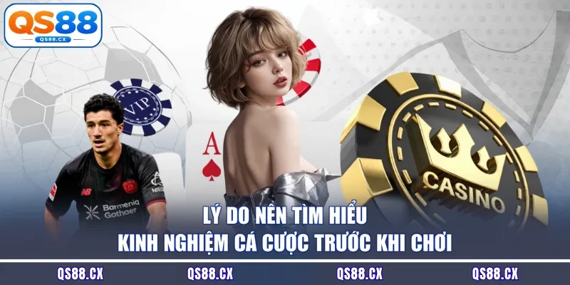 Lý do nên tìm hiểu kinh nghiệm cá cược trước khi chơi
