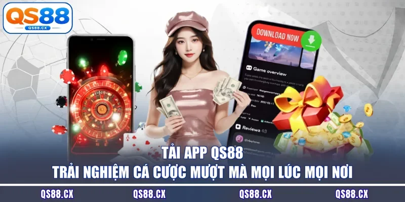 Tải App QS88 - Trải Nghiệm Cá Cược Mượt Mà Mọi Lúc Mọi Nơi