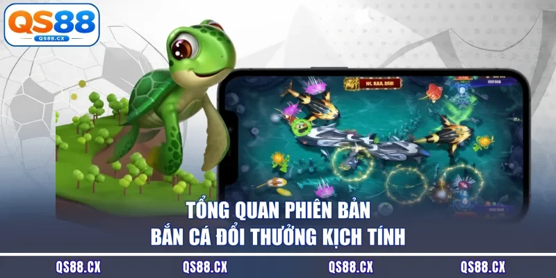Tổng quan phiên bản bắn cá đổi thưởng kịch tính