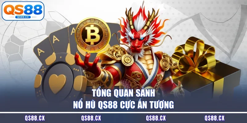 Tổng quan sảnh nổ hũ QS88 cực ấn tượng